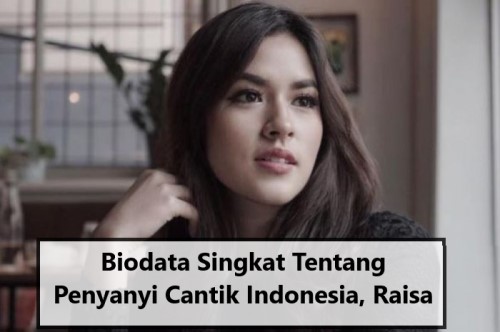 Biodata Singkat Tentang Penyanyi Cantik Indonesia, Raisa