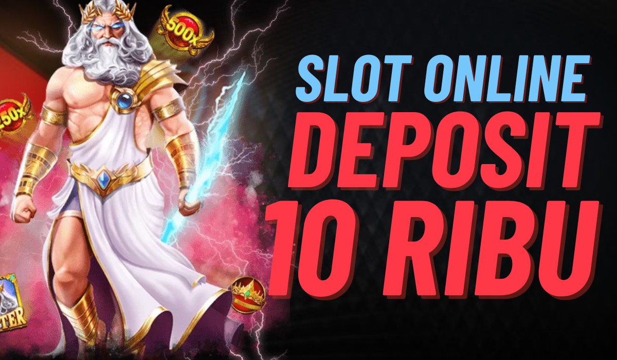 Slot Deposit 10k Gacor Terbaru 2024 Peluang Menang Besar dengan Modal Terjangkau